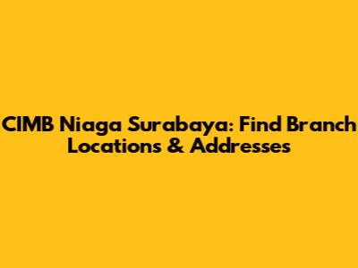 CIMB Niaga Surabaya: Find Branch Locations & Addresses