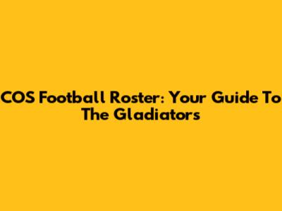 COS Football Roster: Your Guide To The Gladiators