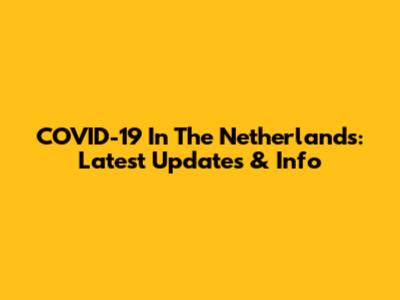 COVID-19 In The Netherlands: Latest Updates & Info
