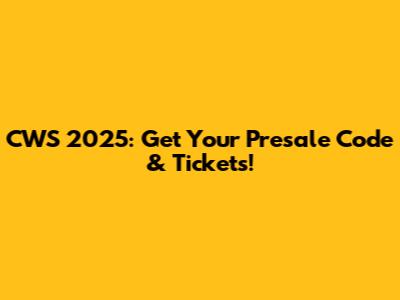 CWS 2025: Get Your Presale Code & Tickets!