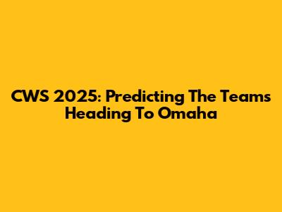 CWS 2025: Predicting The Teams Heading To Omaha