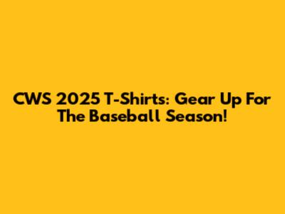 CWS 2025 T-Shirts: Gear Up For The Baseball Season!