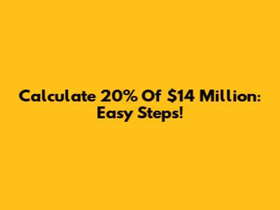 Calculate 20% Of $14 Million: Easy Steps!