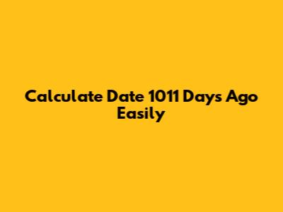 Calculate Date 1011 Days Ago Easily