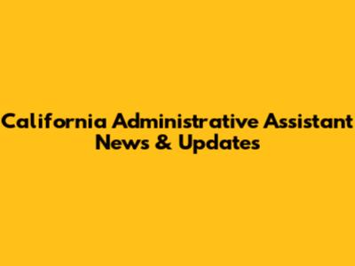 California Administrative Assistant News & Updates