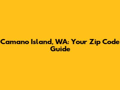 Camano Island, WA: Your Zip Code Guide
