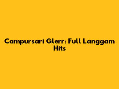 Campursari Glerr: Full Langgam Hits
