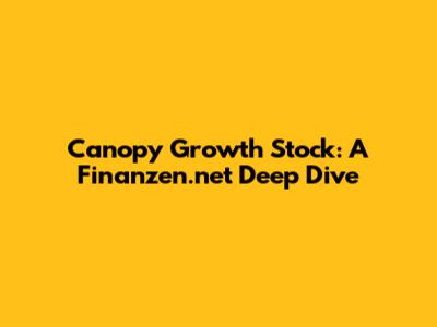 Canopy Growth Stock: A Finanzen.net Deep Dive