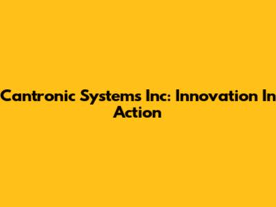 Cantronic Systems Inc: Innovation In Action