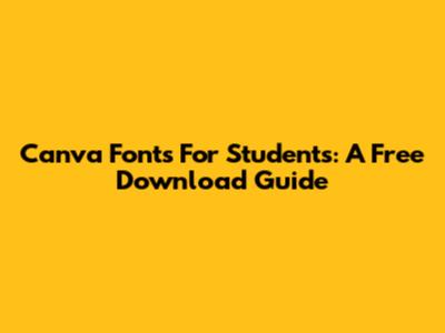 Canva Fonts For Students: A Free Download Guide