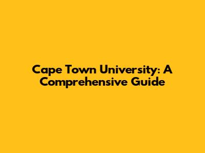 Cape Town University: A Comprehensive Guide