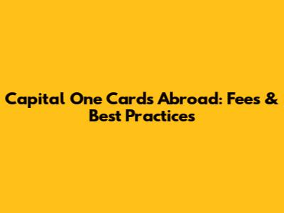 Capital One Cards Abroad: Fees & Best Practices