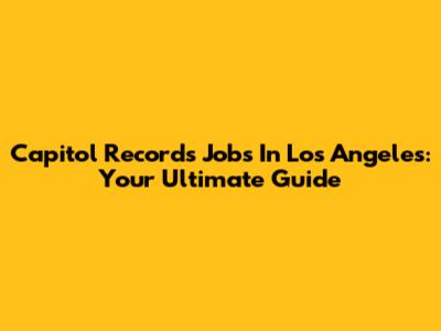Capitol Records Jobs In Los Angeles: Your Ultimate Guide
