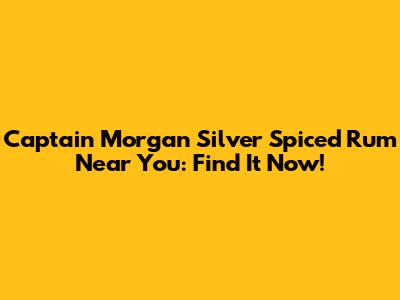 Captain Morgan Silver Spiced Rum Near You: Find It Now!