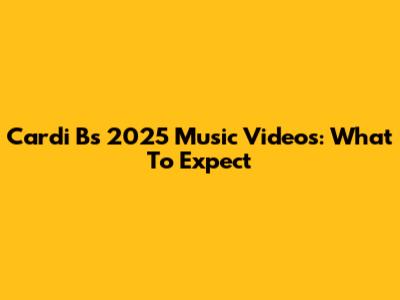 Cardi B's 2025 Music Videos: What To Expect