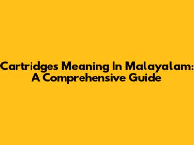 Cartridges Meaning In Malayalam: A Comprehensive Guide