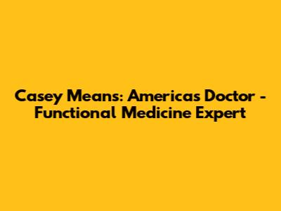 Casey Means: America's Doctor - Functional Medicine Expert
