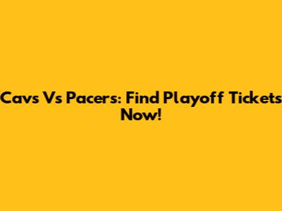 Cavs Vs Pacers: Find Playoff Tickets Now!