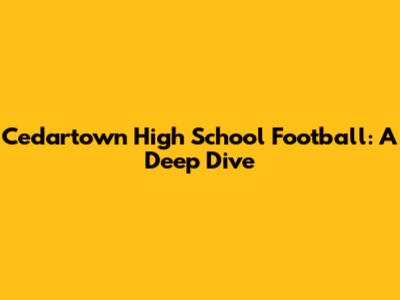 Cedartown High School Football: A Deep Dive