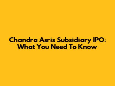 Chandra Asri's Subsidiary IPO: What You Need To Know