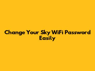 Change Your Sky WiFi Password Easily