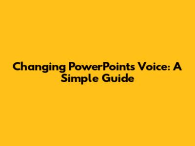 Changing PowerPoint's Voice: A Simple Guide
