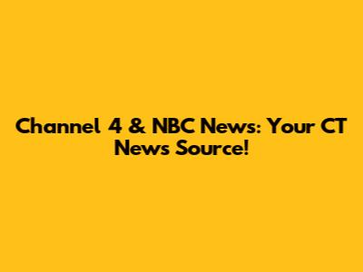 Channel 4 & NBC News: Your CT News Source!