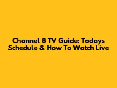 Channel 8 TV Guide: Today's Schedule & How To Watch Live