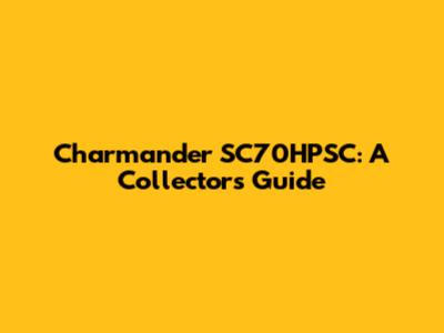Charmander SC70HPSC: A Collector's Guide