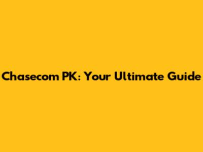 Chasecom PK: Your Ultimate Guide
