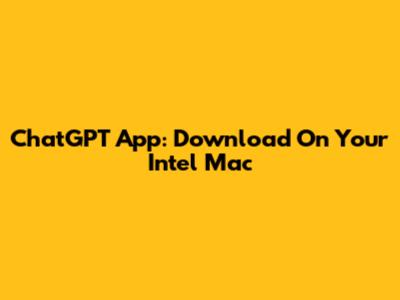 ChatGPT App: Download On Your Intel Mac