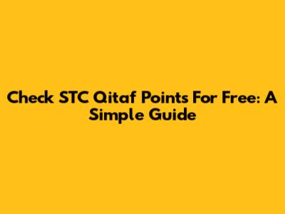 Check STC Qitaf Points For Free: A Simple Guide