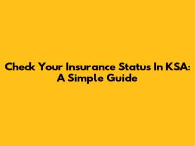 Check Your Insurance Status In KSA: A Simple Guide