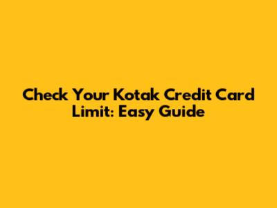 Check Your Kotak Credit Card Limit: Easy Guide