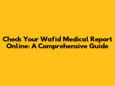 Check Your Wafid Medical Report Online: A Comprehensive Guide
