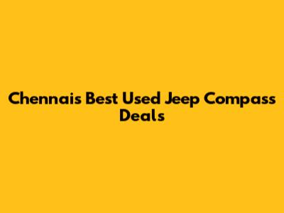 Chennai's Best Used Jeep Compass Deals