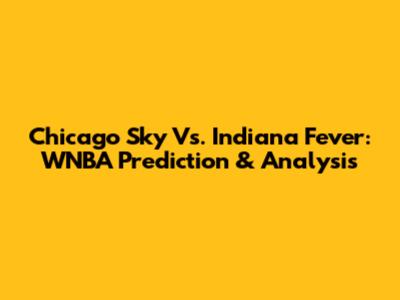 Chicago Sky Vs. Indiana Fever: WNBA Prediction & Analysis
