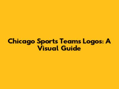 Chicago Sports Teams Logos: A Visual Guide