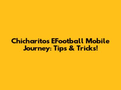 Chicharito's EFootball Mobile Journey: Tips & Tricks!