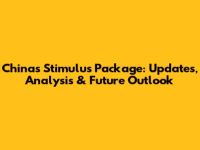 China's Stimulus Package: Updates, Analysis & Future Outlook