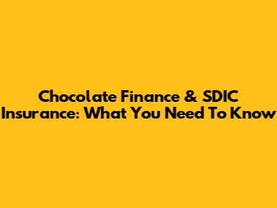 Chocolate Finance & SDIC Insurance: What You Need To Know