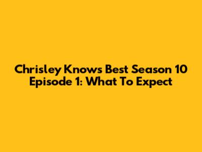 Chrisley Knows Best Season 10 Episode 1: What To Expect