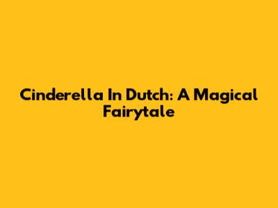 Cinderella In Dutch: A Magical Fairytale