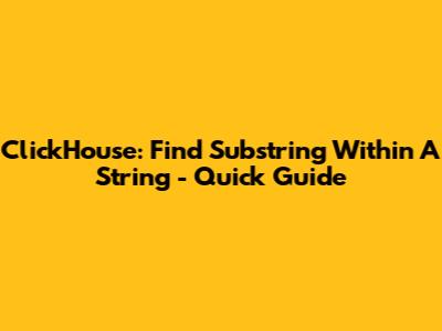 ClickHouse: Find Substring Within A String - Quick Guide