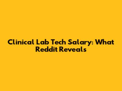 Clinical Lab Tech Salary: What Reddit Reveals