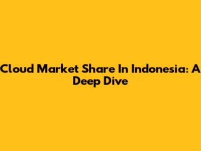 Cloud Market Share In Indonesia: A Deep Dive
