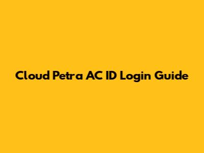 Cloud Petra AC ID Login Guide