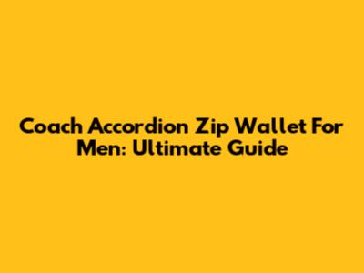 Coach Accordion Zip Wallet For Men: Ultimate Guide