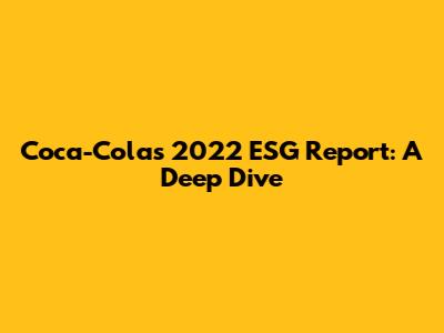Coca-Cola's 2022 ESG Report: A Deep Dive