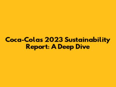 Coca-Cola's 2023 Sustainability Report: A Deep Dive